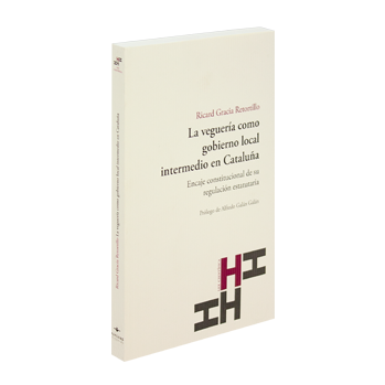 La veguería como gobierno local intermedio en Cataluña. Encaje constitucional de su regulación estatutaria