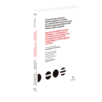 El ejercicio del derecho de libertad religiosa en el trabajo en el ámbito internacional y europeo /  Exercising the Right to Freedom of Religión in the Workplace at International and European Level